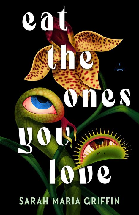 Sarah Maria Griffin: Eat the Ones You Love, Buch