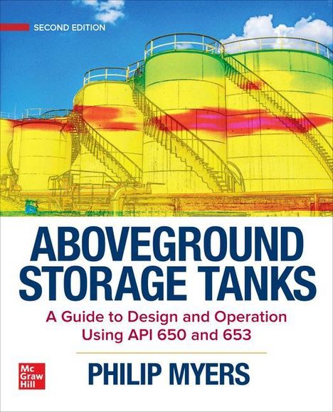 Philip E Myers: Aboveground Storage Tanks: A Guide to Design and Operation Using API 650 and 653, Second Edition, Buch
