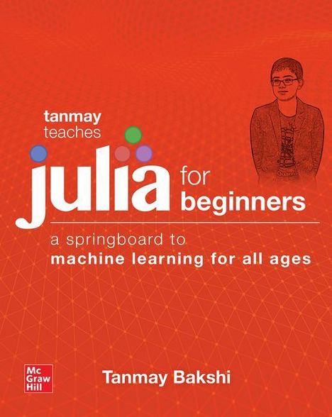 Tanmay Bakshi: Tanmay Teaches Julia for Beginners: A Springboard to Machine Learning for All Ages, Buch