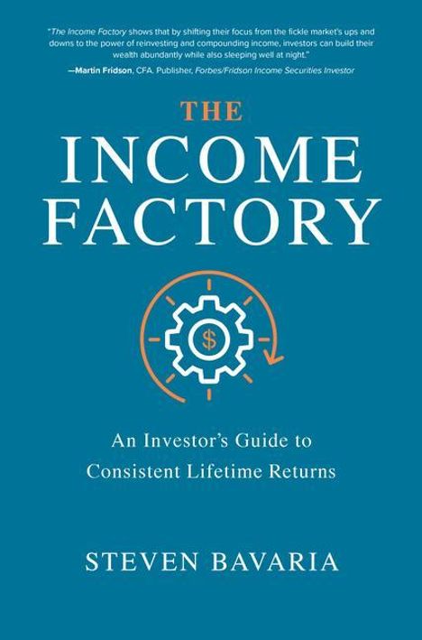 Steven Bavaria: The Income Factory: An Investor's Guide to Consistent Lifetime Returns, Buch