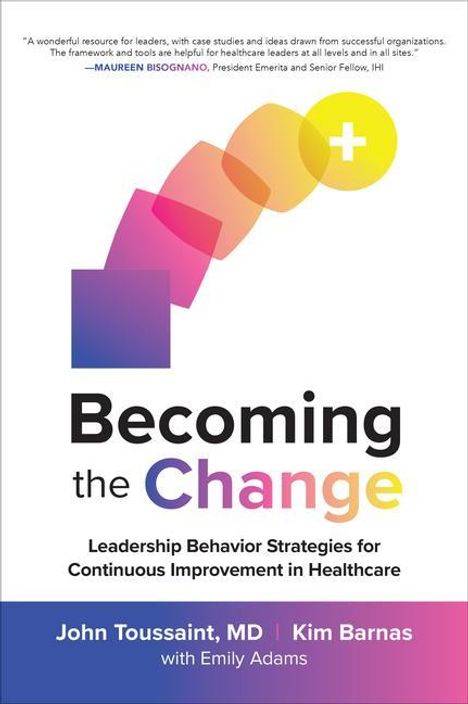 John Toussaint: Becoming the Change: Leadership Behavior Strategies for Continuous Improvement in Healthcare, Buch
