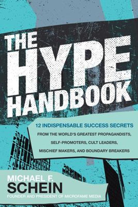Michael Schein: The Hype Handbook: 12 Indispensable Success Secrets From the World's Greatest Propagandists, Self-Promoters, Cult Leaders, Mischief Makers, and Boundary Breakers, Buch