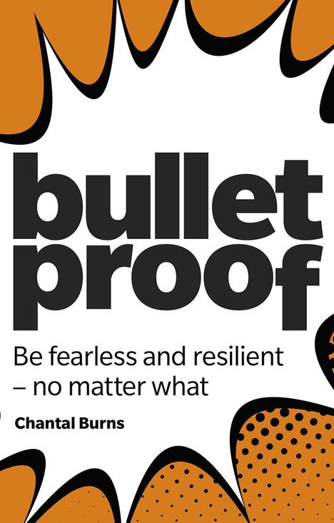 Chantal Burns: Bulletproof: Be Fearless and Resilient, No Matter What, Buch