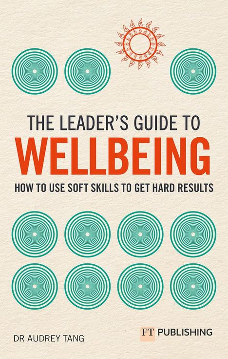 Audrey Tang: The Leader's Guide to Wellbeing: How to use soft skills to get hard results, Buch