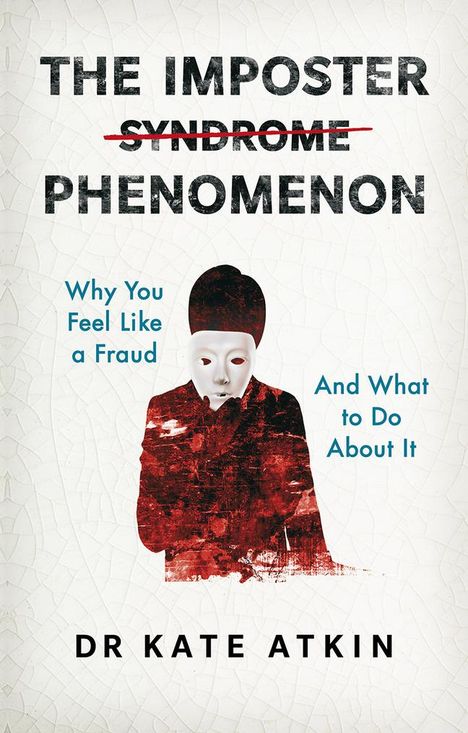 Kate Atkin: The Imposter Phenomenon: Why you feel like a fraud and what to do about it, Buch