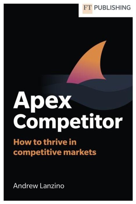 "Apex Competitor: How to thrive in competitive markets" von Andrew Lanzino; Logo oben, Haiflosse über Wasser.