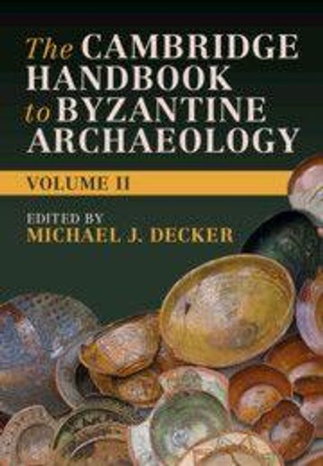 Titel: "The Cambridge Handbook to Byzantine Archaeology, Volume II, edited by Michael J. Decker". Darstellung von antiken Schalen.