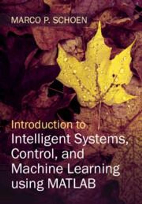 Marco P. Schoen: Introduction to Intelligent Systems, Control, and Machine Learning using MATLAB, Buch