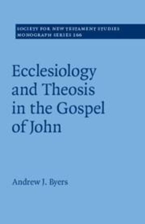 Andrew J Byers: Ecclesiology and Theosis in the Gospel of John, Buch