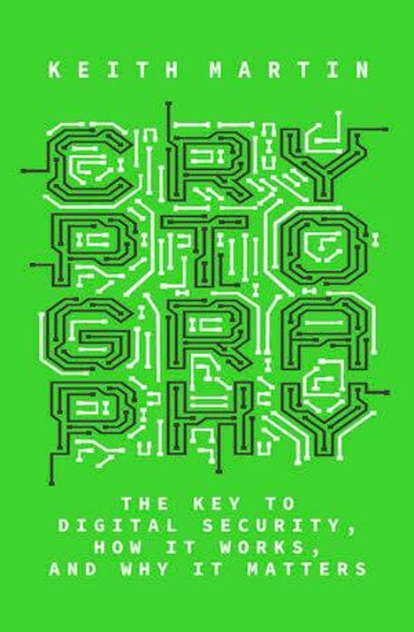 Text: "KEITH MARTIN CRYPTOGRAPHY THE KEY TO DIGITAL SECURITY, HOW IT WORKS, AND WHY IT MATTERS." Grüne Hintergrundgestaltung.