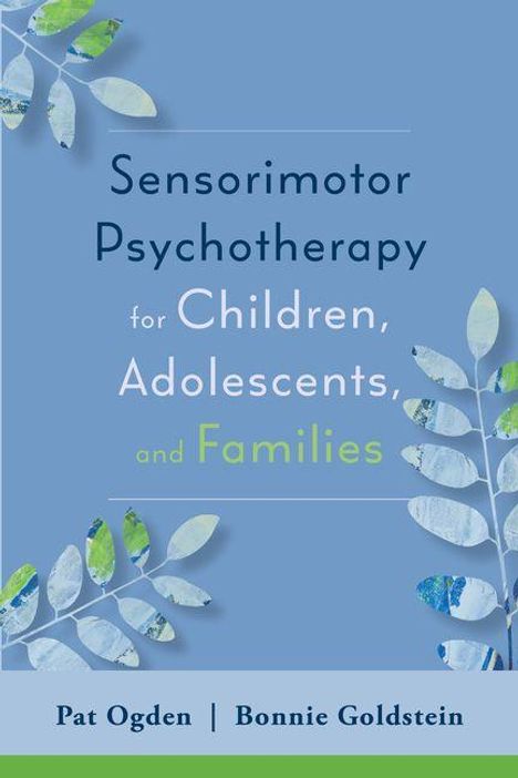 "Sensorimotor Psychotherapy for Children, Adolescents, and Families" von Pat Ogden und Bonnie Goldstein. Blätterdekorationen.