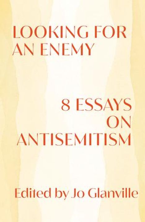 „LOOKING FOR AN ENEMY: 8 ESSAYS ON ANTISEMITISM. Edited by Jo Glanville.“ Roter Text auf beigem Hintergrund.