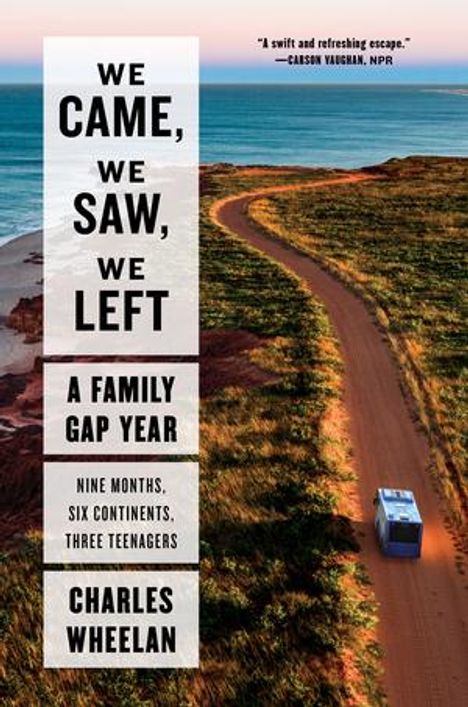 "We came, we saw, we left. A family gap year. Nine months. Six continents. Three teenagers. Charles Wheelan." Ein Weg entlang der Küste mit einem blauen Fahrzeug.
