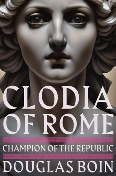 Douglas Boin: Clodia of Rome, Buch