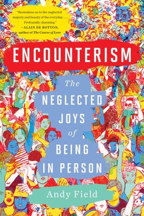 "Encounterism: The Neglected Joys of Being in Person" von Andy Field. Lebhafte Illustration mit vielen Gesichtern im Hintergrund.