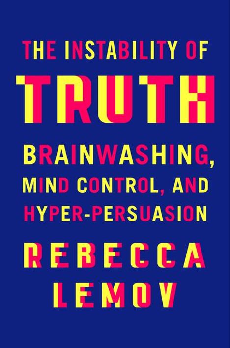 Rebecca Lemov: The Instability of Truth, Buch