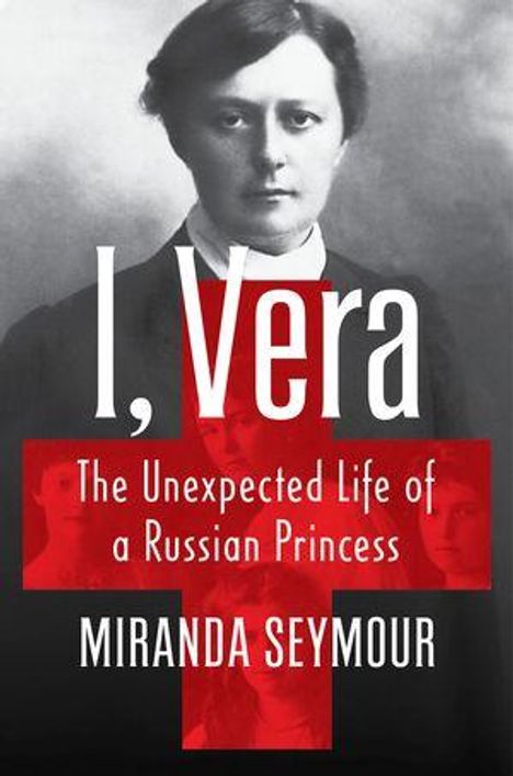 Titel: "I, Vera". Untertitel: "The Unexpected Life of a Russian Princess". Autor: Miranda Seymour. Schwarz-weiß Porträt.