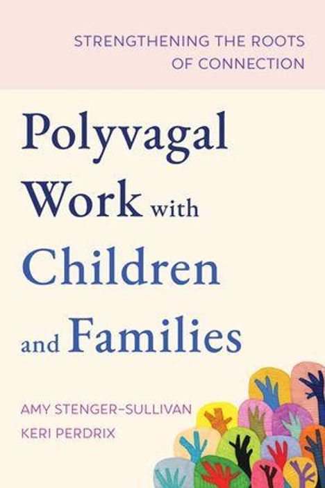 Buchtitel: "Polyvagal Work with Children and Families". Autoren: Amy Stenger-Sullivan, Keri Perdrix. Hände in verschiedenen Farben.