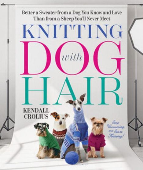 Kendall Crolius: Knitting with Dog Hair, Buch