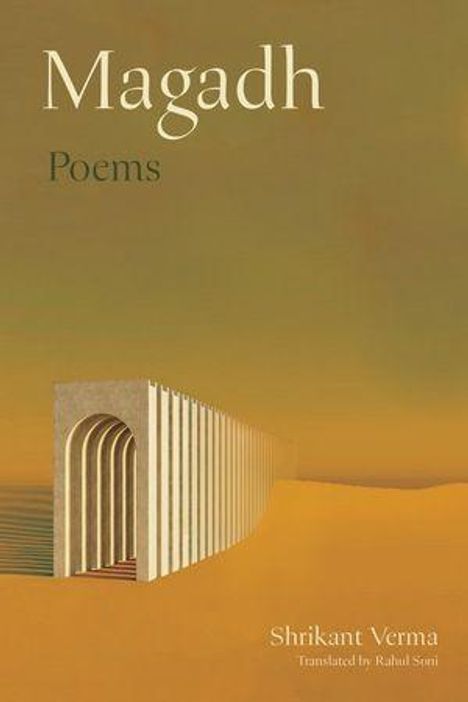 Oben: "Magadh Poems". Unten: "Shrikant Verma, Translated by Rahul Soni". Sandlandschaft mit arkadenartiger Struktur.