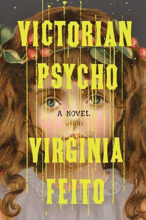 Text: "VICTORIAN PSYCHO A NOVEL VIRGINIA FEITO." Illustration eines Mädchens mit braunen Locken und Blumen im Haar.