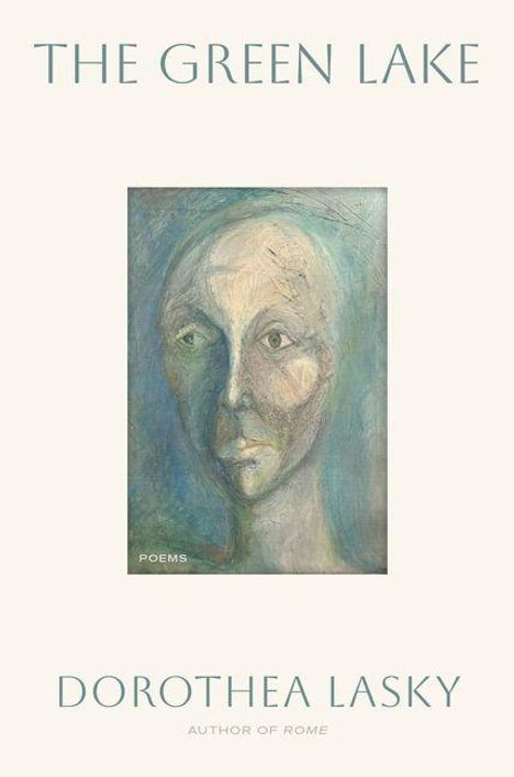 „The Green Lake“. „Dorothea Lasky“. Illustration eines abstrakten Gesichts in kühlen Farben, darunter „Poems“.
