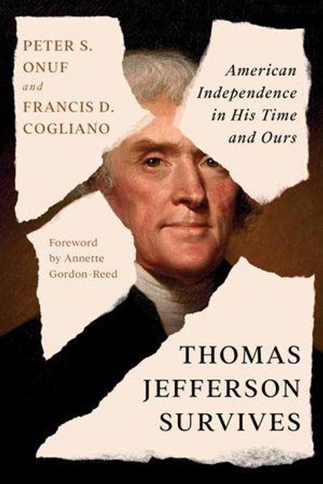 Titel: "Thomas Jefferson Survives". Autoren: Peter S. Onuf, Francis D. Cogliano. Untertitel: "American Independence in His Time and Ours". Porträt von Thomas Jefferson.