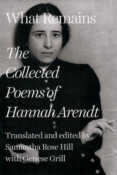 "What Remains: The Collected Poems of Hannah Arendt" von Samantha Rose Hill mit Genese Grill. Schwarz-weiß-Porträtfoto einer Frau.