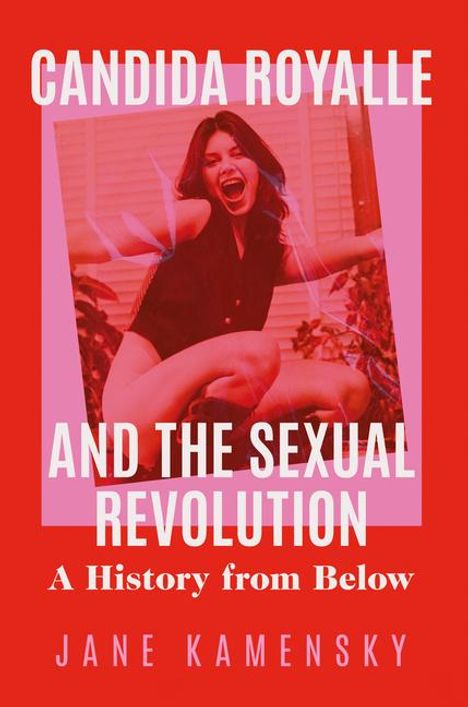 Jane Kamensky: Candida Royalle and the Sexual Revolution, Buch
