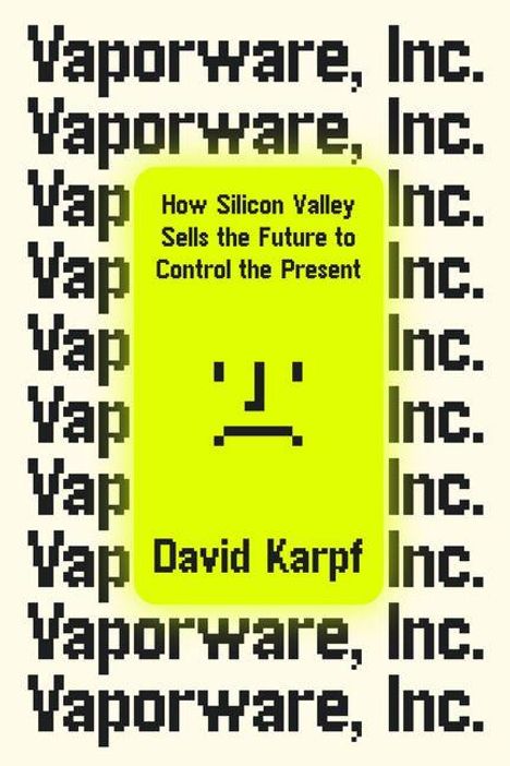 Gelber Hintergrund mit Text: „How Silicon Valley Sells the Future to Control the Present“ und Name „David Karpf“.