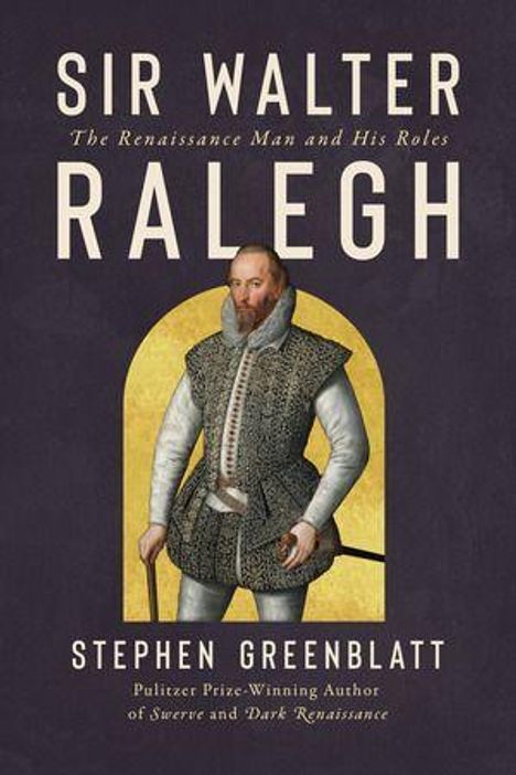 „Sir Walter Ralegh: The Renaissance Man and His Roles“ von Stephen Greenblatt. Illustration: Mann in historischer Kleidung.