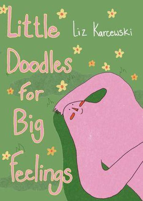 „Little Doodles for Big Feelings“ von Liz Karcewski. Illustration: Rosa Figur auf grünem Grund mit Blumen.