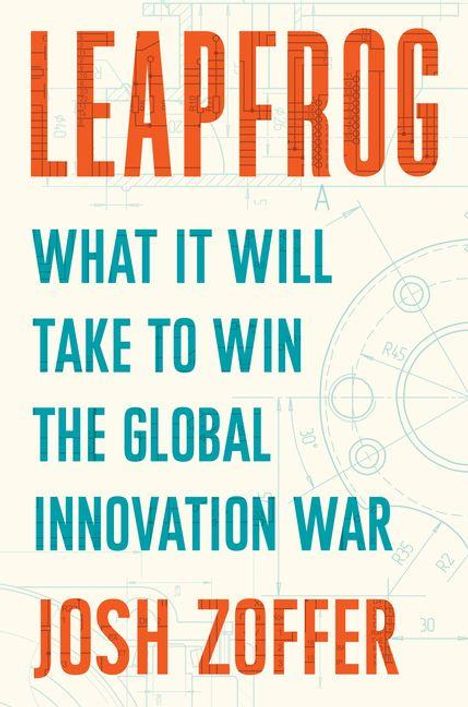 LEAPFROG<br>WHAT IT WILL TAKE TO WIN THE GLOBAL INNOVATION WAR<br>JOSH ZOFFER<br>Technische Zeichnung als Hintergrund.