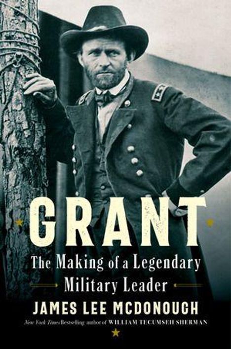 „Grant: The Making of a Legendary Military Leader“ von James Lee McDonough. Ein Mann in Uniform lehnt an einem Baum.