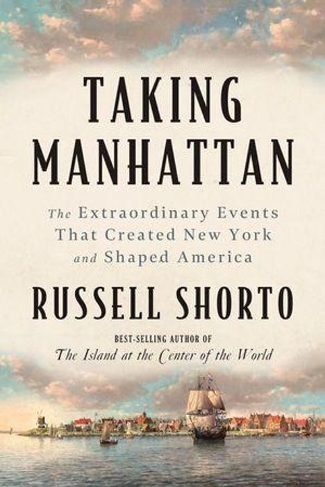„TAKING MANHATTAN“ von Russell Shorto. Gemälde: Historische Stadtansicht mit Schiffen im Wasser.