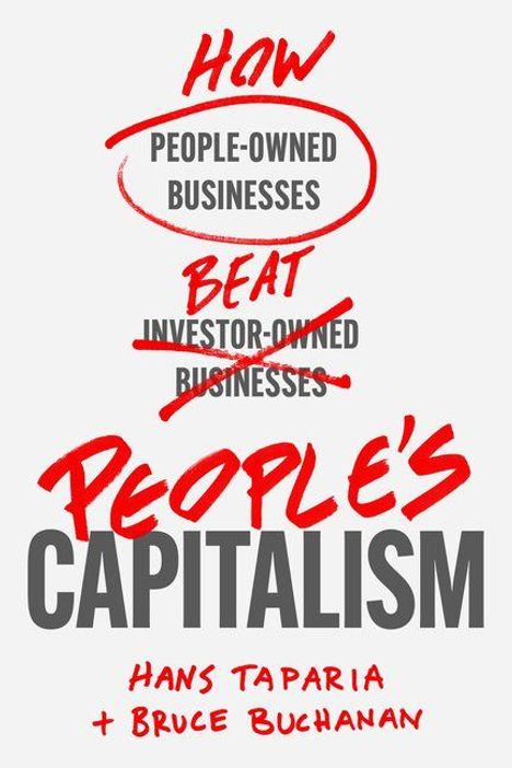 "How People-Owned Businesses Beat Investor-Owned Businesses. People's Capitalism. Hans Taparia + Bruce Buchanan." Text in Rot und Grau.