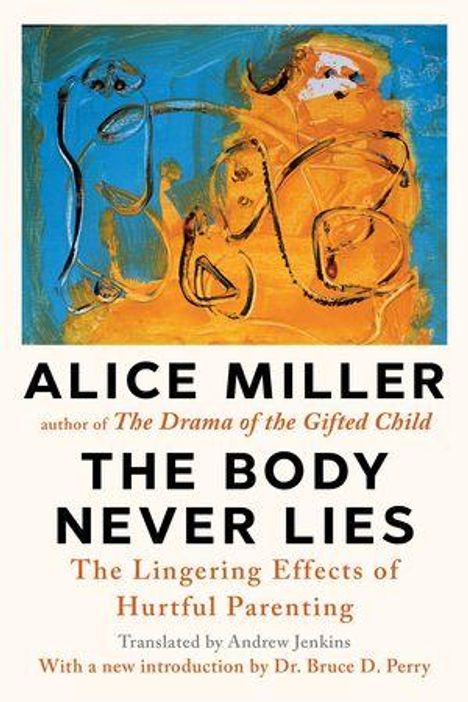 Titel: "The Body Never Lies" von Alice Miller. Untertitel: "The Lingering Effects of Hurtful Parenting". Oben abstrakte Kunst mit blauen und orangefarbenen Tönen.