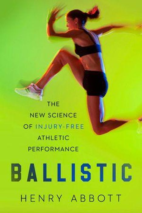 "The new science of injury-free athletic performance. Ballistic. Henry Abbott." Dynamisches Bild einer springenden Person.