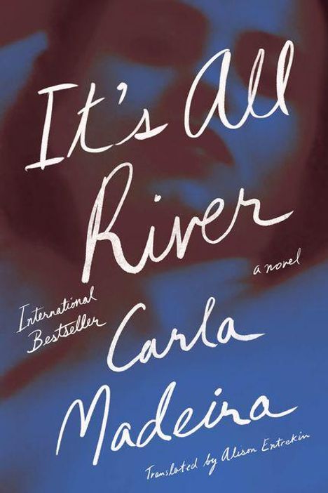 Text: "It's All River", "International Bestseller", "Carla Madeira", "a novel", "Translated by Alison Entrekin". Hintergrund verwischt.