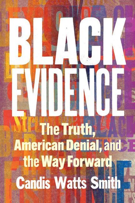 "BLACK EVIDENCE: The Truth, American Denial, and the Way Forward" von Candis Watts Smith. Bunte, überlagerte Textur.