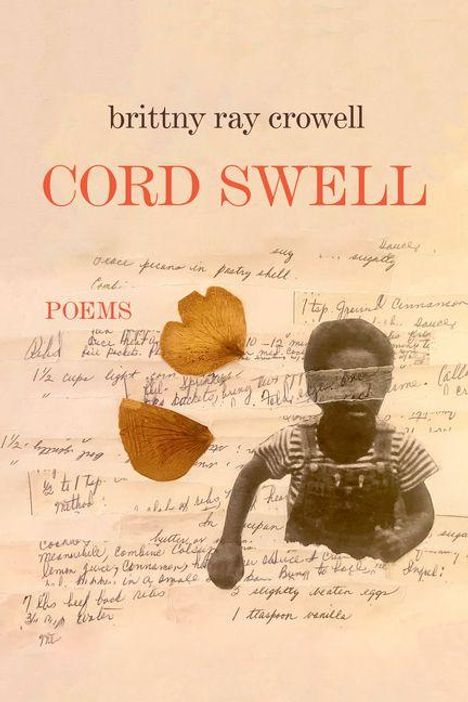 Text: "brittny ray crowell, CORD SWELL, POEMS." Hintergrund: handgeschriebene Notizen. Vordergrund: Kind in Schwarz-Weiß und getrocknete Blätter.