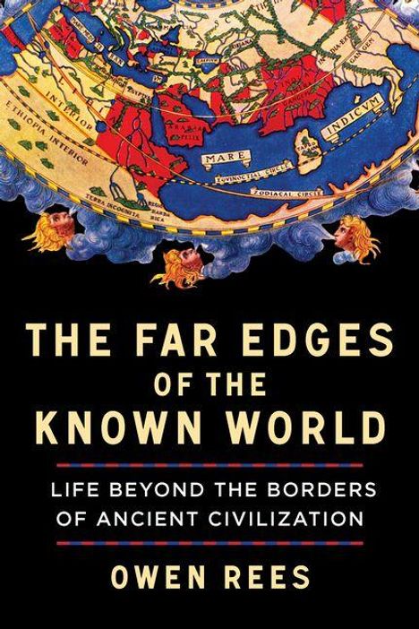 "The Far Edges of the Known World: Life Beyond the Borders of Ancient Civilization" von Owen Rees. Historische Karte oben.
