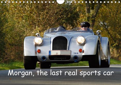 Andreas and Dagmar Hensing: and Dagmar Hensing, A: Morgan, the last real sports car (Wal, Kalender