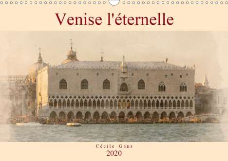 Cécile Gans: Gans, C: Venise l'éternelle (Calendrier mural 2020 DIN A3 ho, Kalender