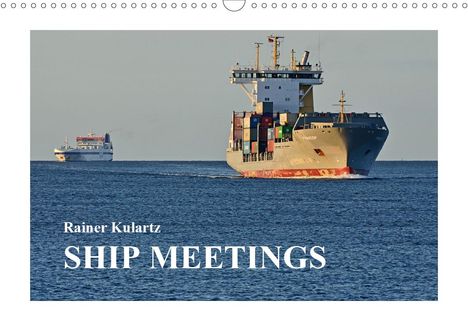 Rainer Kulartz: Kulartz, R: SHIP MEETINGS (Wall Calendar 2021 DIN A3 Landsca, Kalender