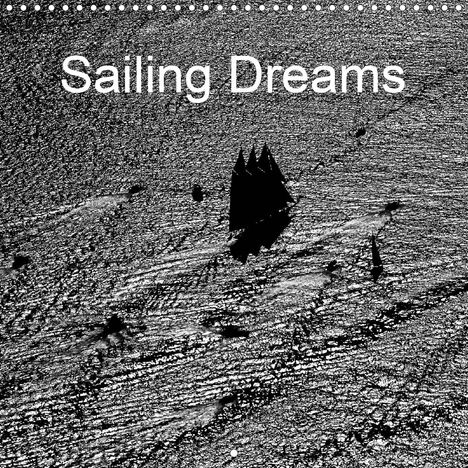 Dominique Leroy: Leroy, D: Sailing Dreams (Wall Calendar 2021 300 × 300 mm Sq, Kalender