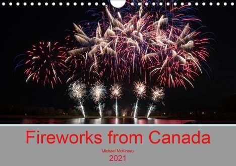 Michael Mckinney: Mckinney, M: Fireworks from Canada (Wall Calendar 2021 DIN A, Kalender