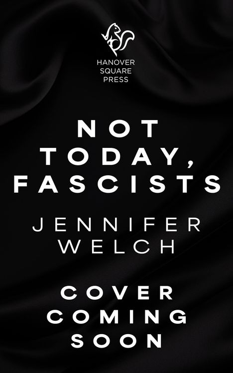 Text: "Not Today, Fascists", "Jennifer Welch", "Cover Coming Soon". Oben ein stilisiertes Logo mit einem Eichhörnchen.