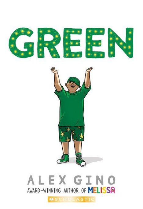 Text: "GREEN", "ALEX GINO," "AWARD-WINNING AUTHOR OF MELISSA," "SCHOLASTIC." Kind in grüner Kleidung hebt die Arme.