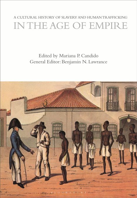 Text oben: "A Cultural History of Slavery and Human Trafficking in the Age of Empire". Unten: Gruppe von Menschen vor Gebäuden.